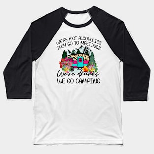 We're not alcoholics they go to meetings, Baseball T-Shirt